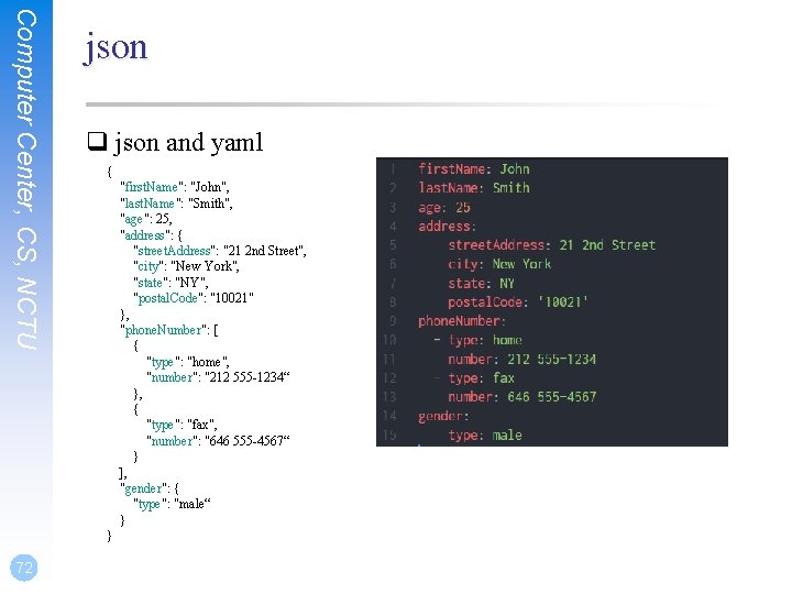 Computer Center, CS, NCTU json q json and yaml { "first. Name": "John", "last.