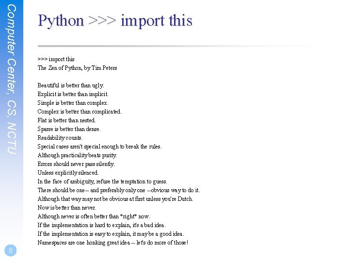 Computer Center, CS, NCTU Python >>> import this The Zen of Python, by Tim