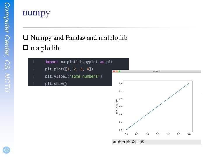 Computer Center, CS, NCTU 82 numpy q Numpy and Pandas and matplotlib q matplotlib