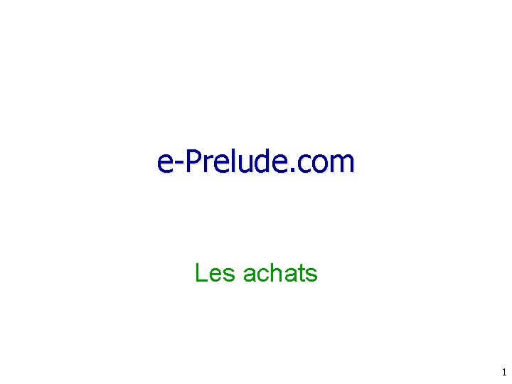 e-Prelude. com Les achats 1 e-Prelude. com Les achats 1