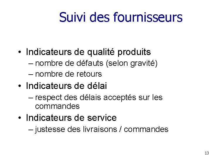 Suivi des fournisseurs • Indicateurs de qualité produits – nombre de défauts (selon gravité) Suivi des fournisseurs • Indicateurs de qualité produits – nombre de défauts (selon gravité)