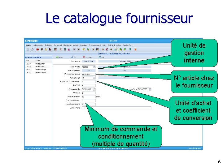 Le catalogue fournisseur Unité de gestion interne N° article chez le fournisseur Unité d’achat Le catalogue fournisseur Unité de gestion interne N° article chez le fournisseur Unité d’achat