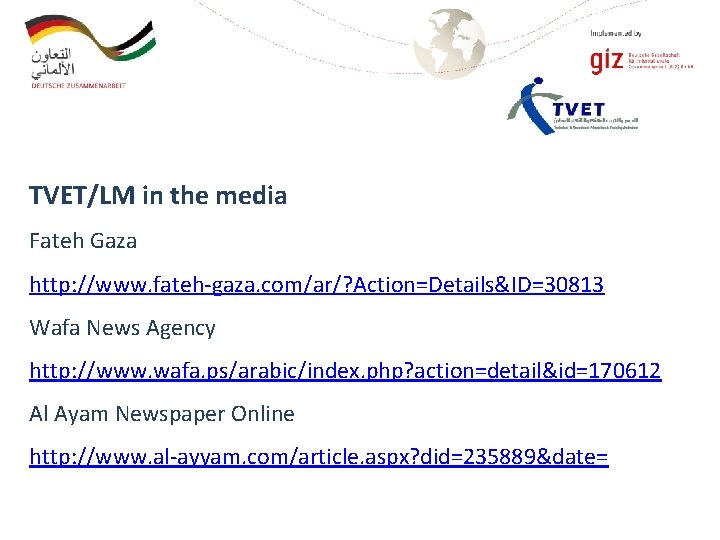 TVET/LM in the media Fateh Gaza http: //www. fateh-gaza. com/ar/? Action=Details&ID=30813 Wafa News Agency