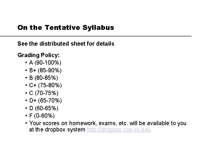 On the Tentative Syllabus See the distributed sheet for details Grading Policy: • A