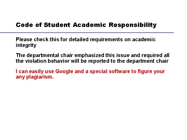 Code of Student Academic Responsibility Please check this for detailed requirements on academic integrity