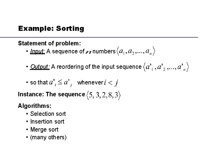Example: Sorting Statement of problem: • Input: A sequence of numbers • Output: A