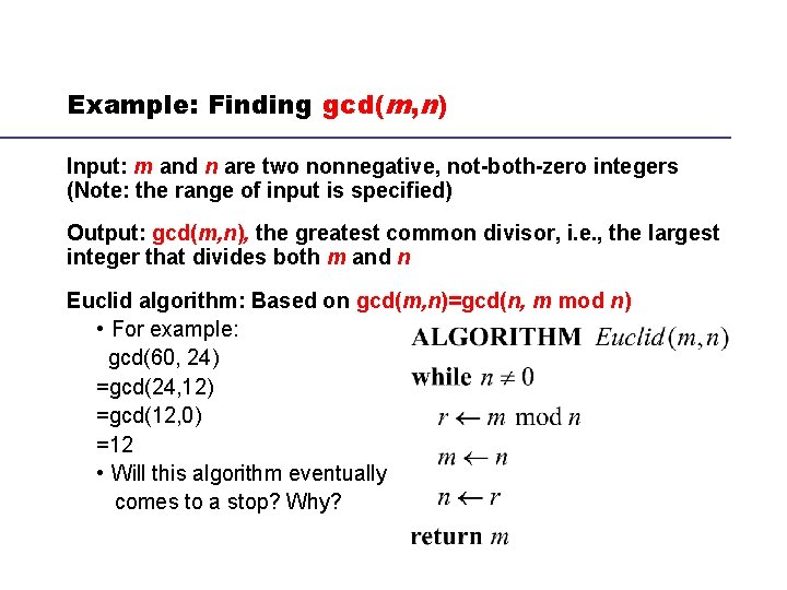 Example: Finding gcd(m, n) Input: m and n are two nonnegative, not-both-zero integers (Note: