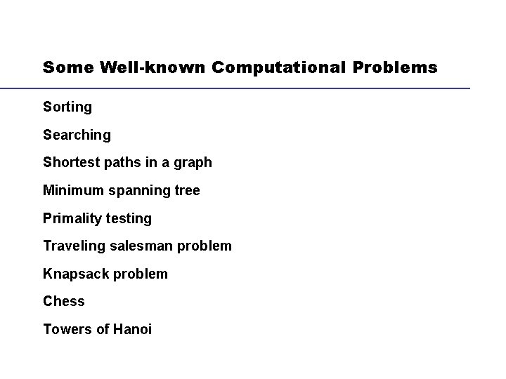Some Well-known Computational Problems Sorting Searching Shortest paths in a graph Minimum spanning tree