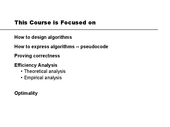 This Course is Focused on How to design algorithms How to express algorithms --