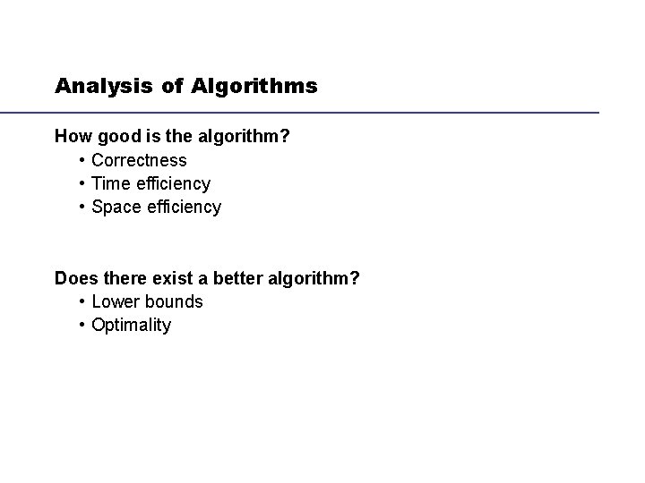 Analysis of Algorithms How good is the algorithm? • Correctness • Time efficiency •