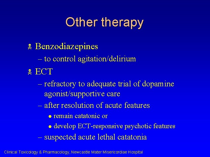 Otherapy N Benzodiazepines – to control agitation/delirium N ECT – refractory to adequate trial