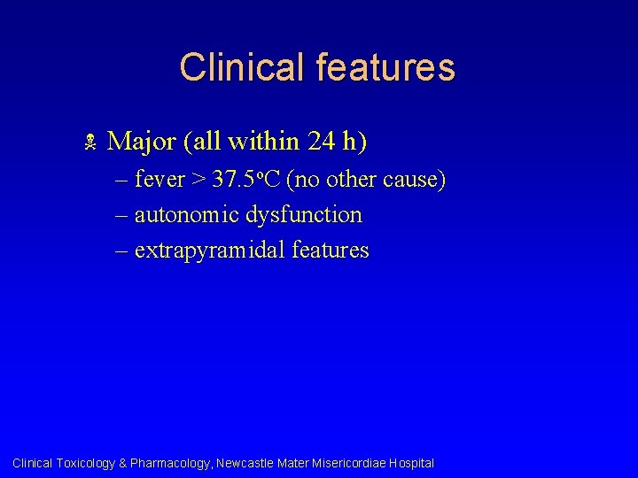Clinical features N Major (all within 24 h) – fever > 37. 5 o.
