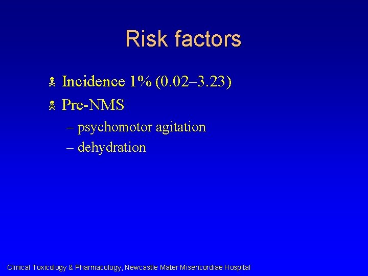 Risk factors N N Incidence 1% (0. 02– 3. 23) Pre-NMS – psychomotor agitation