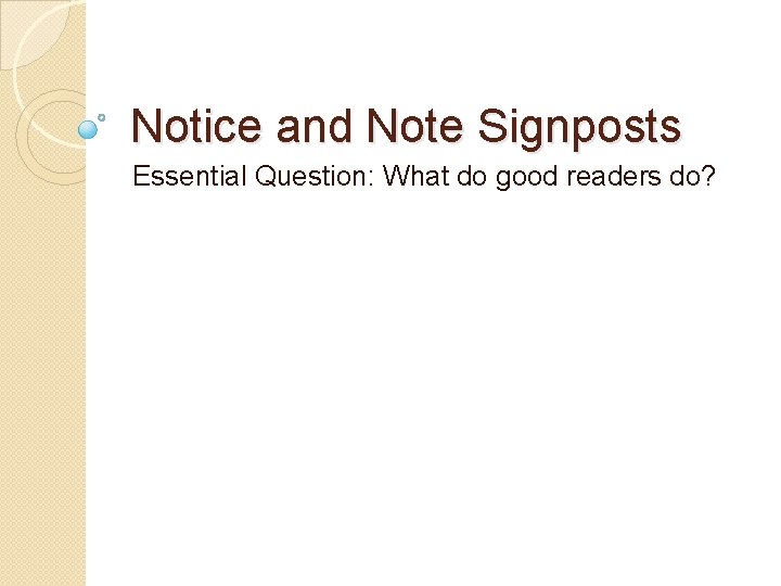 Notice and Note Signposts Essential Question: What do good readers do? 