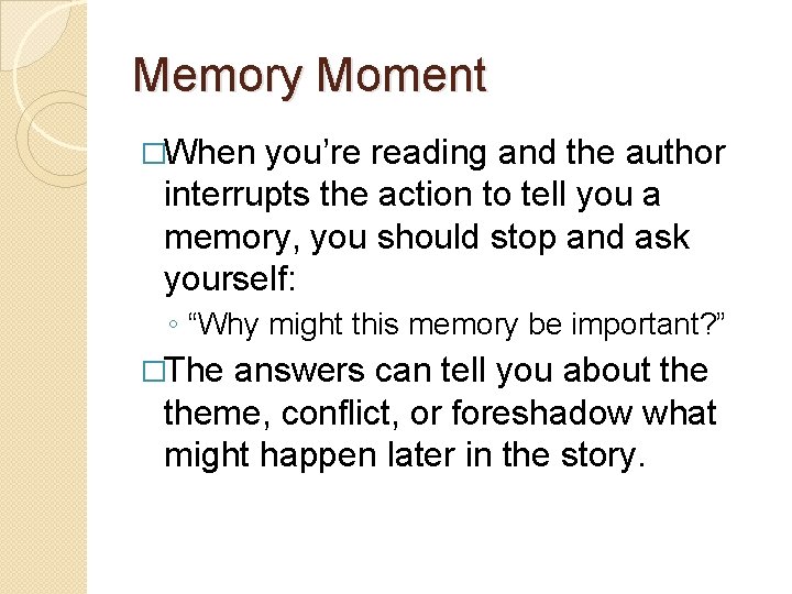 Memory Moment �When you’re reading and the author interrupts the action to tell you