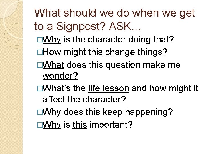 What should we do when we get to a Signpost? ASK… �Why is the