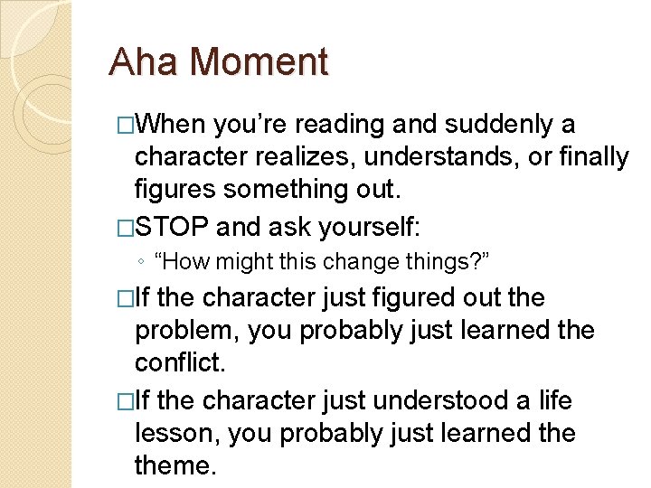 Aha Moment �When you’re reading and suddenly a character realizes, understands, or finally figures