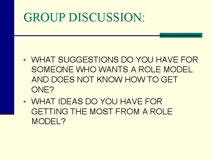 GROUP DISCUSSION: • WHAT SUGGESTIONS DO YOU HAVE FOR SOMEONE WHO WANTS A ROLE