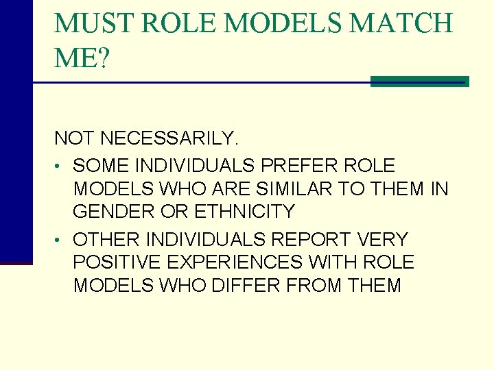 MUST ROLE MODELS MATCH ME? NOT NECESSARILY. • SOME INDIVIDUALS PREFER ROLE MODELS WHO