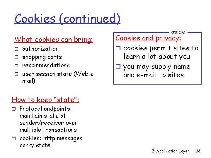 Cookies (continued) What cookies can bring: r authorization r shopping carts r recommendations r