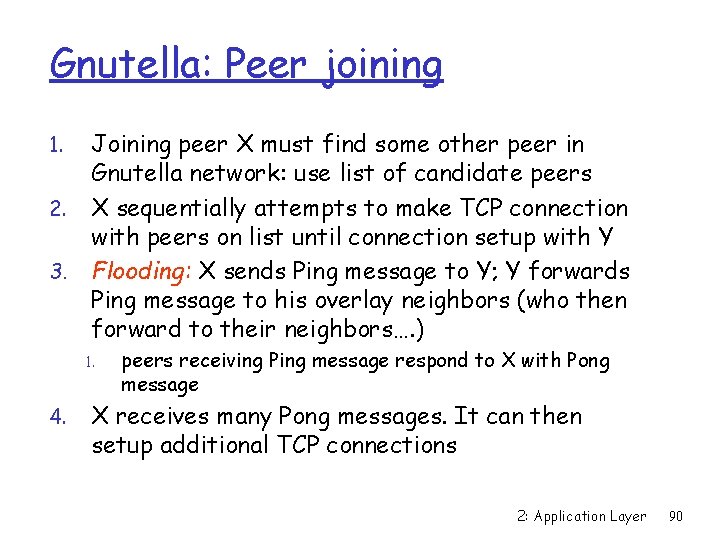 Gnutella: Peer joining 1. 2. 3. Joining peer X must find some other peer