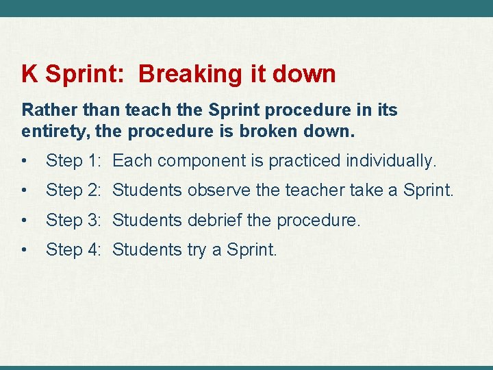 K Sprint: Breaking it down Rather than teach the Sprint procedure in its entirety,