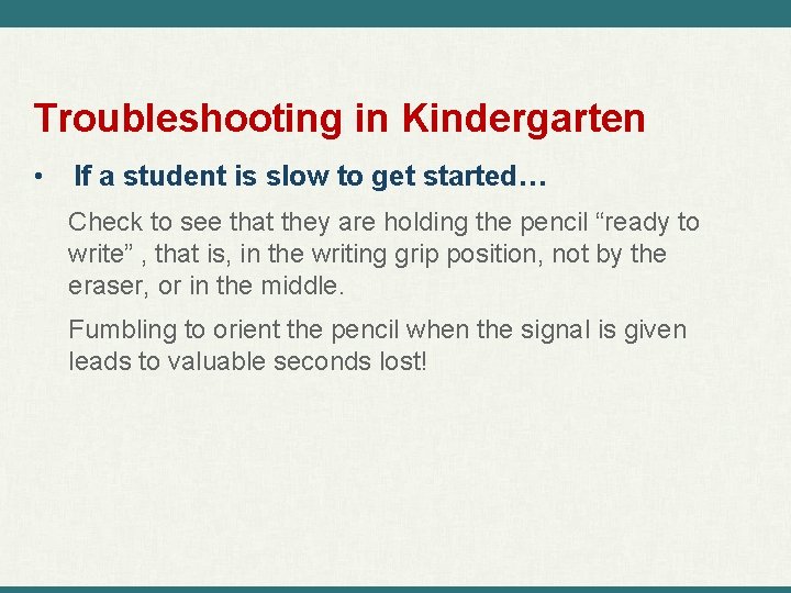 Troubleshooting in Kindergarten • If a student is slow to get started… Check to