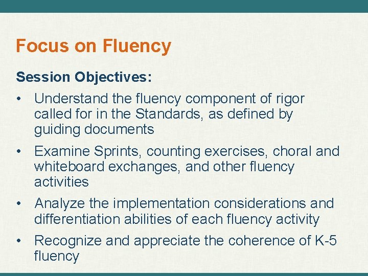 Focus on Fluency Session Objectives: • Understand the fluency component of rigor called for