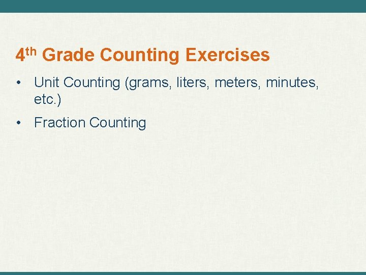 4 th Grade Counting Exercises • Unit Counting (grams, liters, meters, minutes, etc. )