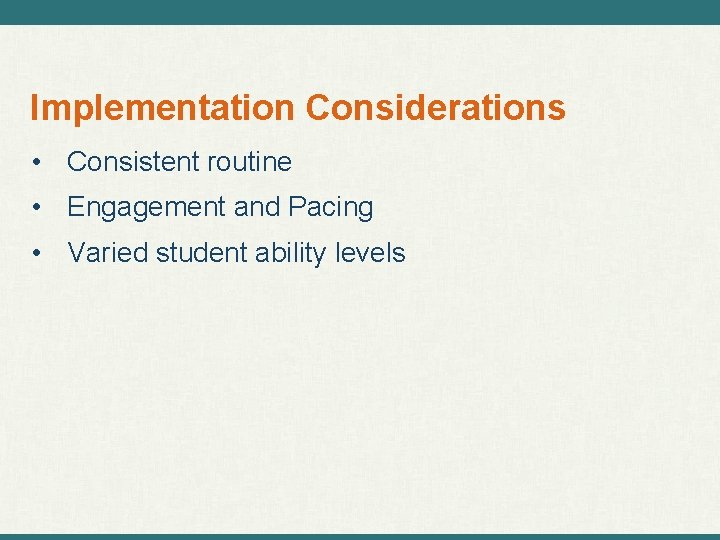 Implementation Considerations • Consistent routine • Engagement and Pacing • Varied student ability levels