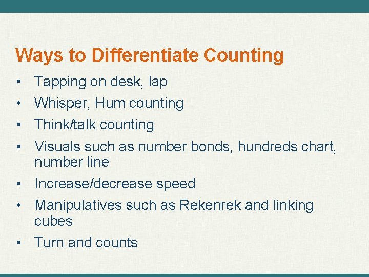 Ways to Differentiate Counting • • Tapping on desk, lap Whisper, Hum counting Think/talk