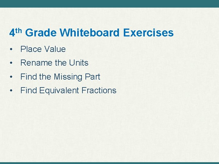 4 th Grade Whiteboard Exercises • Place Value • Rename the Units • Find