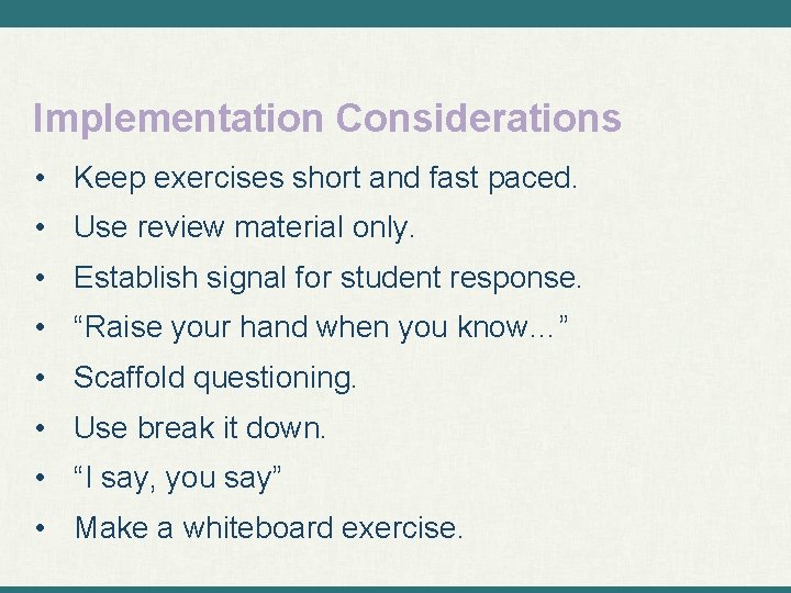Implementation Considerations • Keep exercises short and fast paced. • Use review material only.