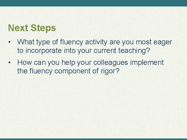 Next Steps • What type of fluency activity are you most eager to incorporate