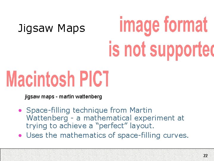 Jigsaw Maps jigsaw maps - martin wattenberg • Space-filling technique from Martin Wattenberg -