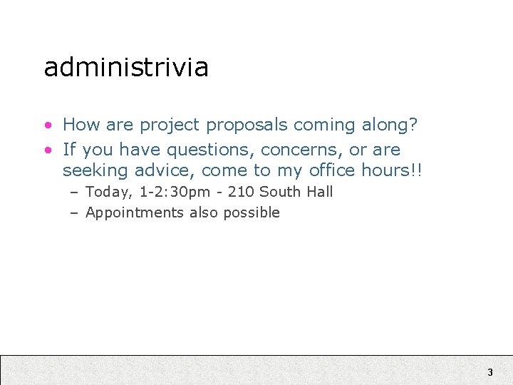 administrivia • How are project proposals coming along? • If you have questions, concerns,
