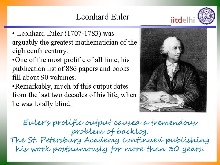 Leonhard Euler • Leonhard Euler (1707 -1783) was arguably the greatest mathematician of the