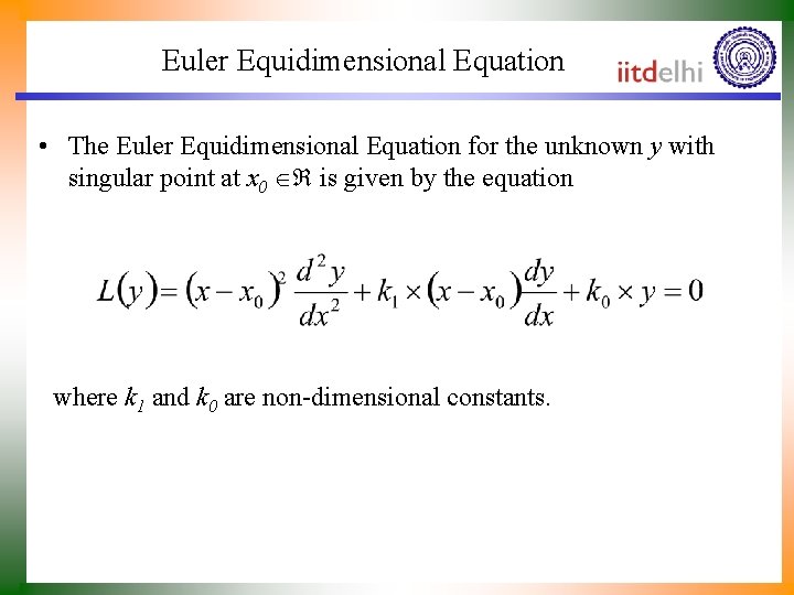 Euler Equidimensional Equation • The Euler Equidimensional Equation for the unknown y with singular