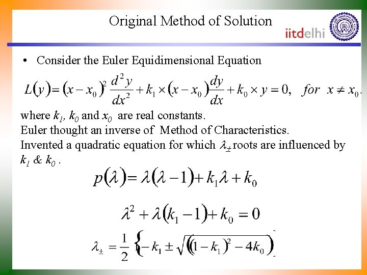 Original Method of Solution • Consider the Euler Equidimensional Equation where k 1, k