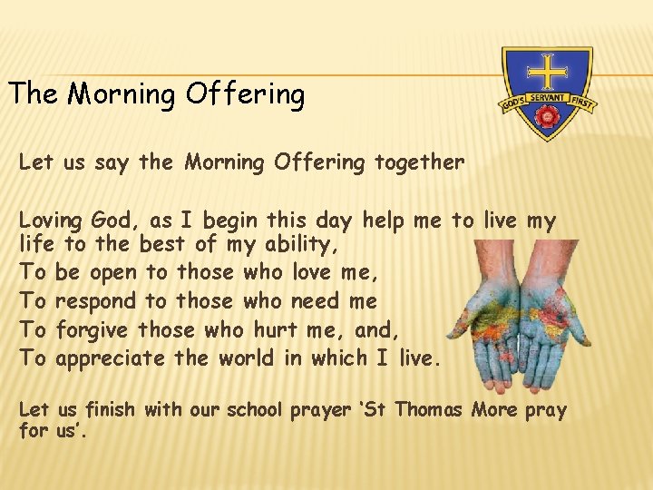 The Morning Offering Let us say the Morning Offering together Loving God, as I