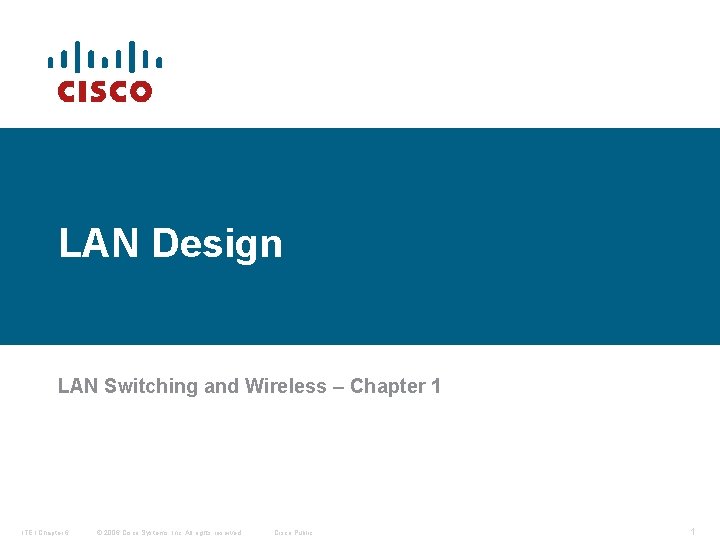 LAN Design LAN Switching and Wireless – Chapter 1 ITE I Chapter 6 ©