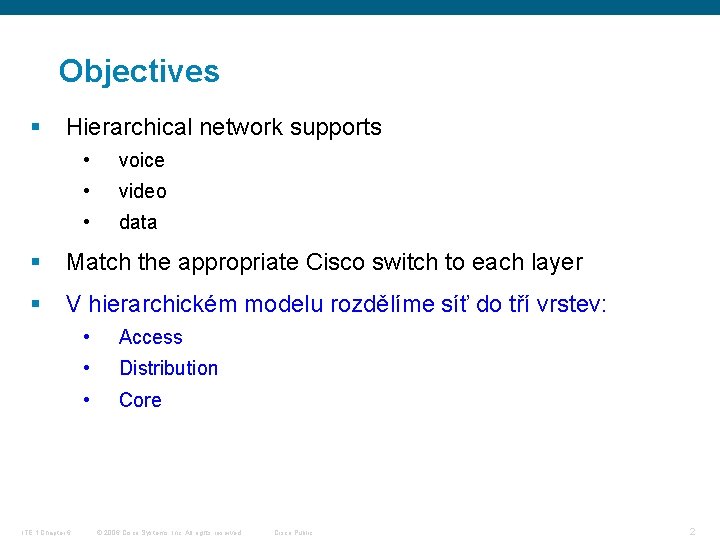 Objectives § Hierarchical network supports • voice • video • data § Match the