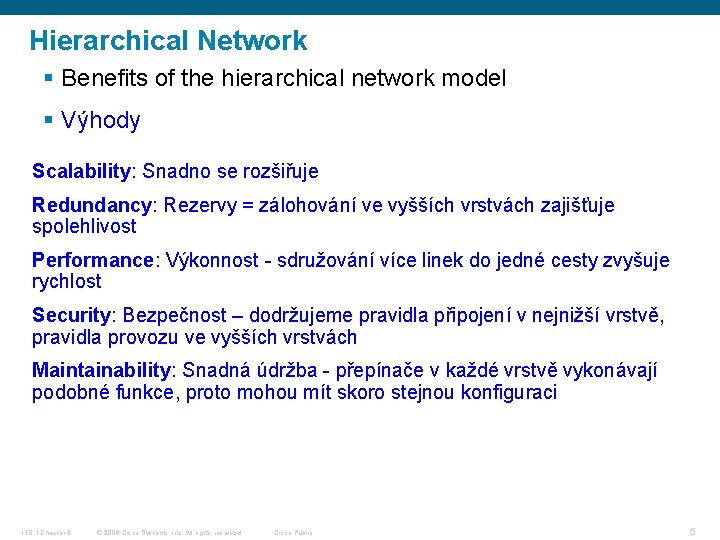 Hierarchical Network § Benefits of the hierarchical network model § Výhody Scalability: Snadno se