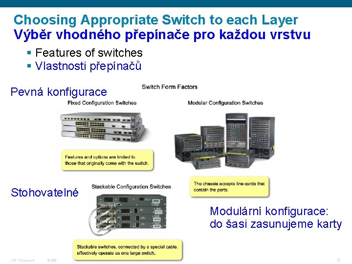 Choosing Appropriate Switch to each Layer Výběr vhodného přepínače pro každou vrstvu § Features