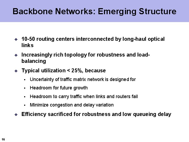 Backbone Networks: Emerging Structure v 10 -50 routing centers interconnected by long-haul optical links