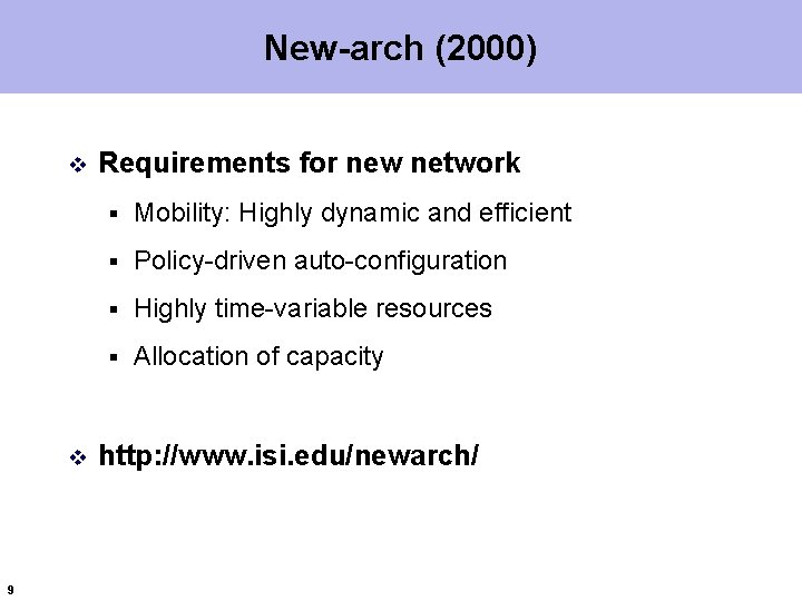 New-arch (2000) v v 9 Requirements for new network § Mobility: Highly dynamic and