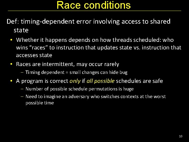 Race conditions Def: timing-dependent error involving access to shared state • Whether it happens