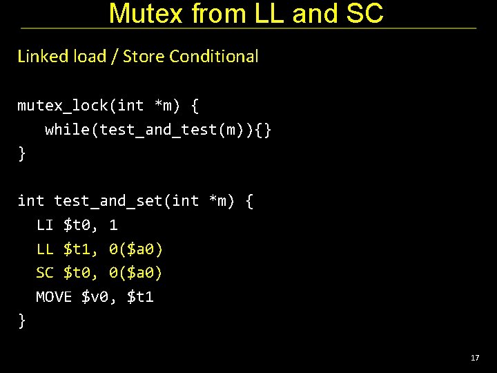 Mutex from LL and SC Linked load / Store Conditional mutex_lock(int *m) { while(test_and_test(m)){}