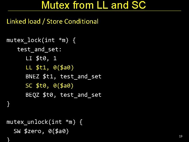 Mutex from LL and SC Linked load / Store Conditional mutex_lock(int *m) { test_and_set: