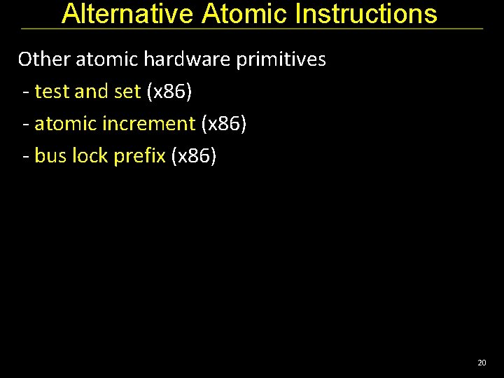 Alternative Atomic Instructions Other atomic hardware primitives - test and set (x 86) -
